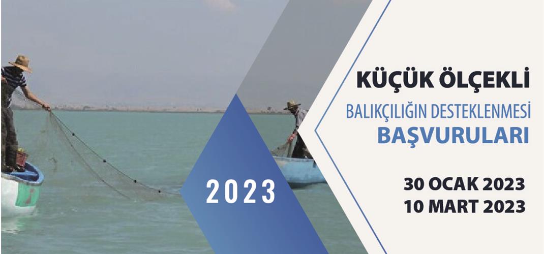 BALIKÇILARIMIZA DUYURU: Küçük Ölçekli Balıkçılığın Desteklenmesi Başvuruları 30/01/2023 tarihinde başlayacak ve 10/03/2023 tarihi mesai bitiminde sona erecektir.
